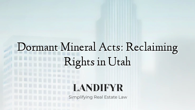 Dormant Mineral Acts: Reclaiming Rights in Utah