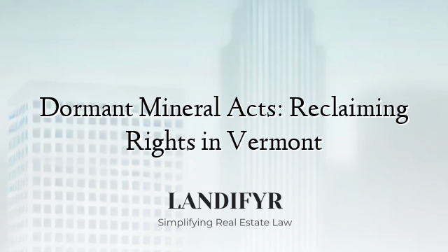 Dormant Mineral Acts: Reclaiming Rights in Vermont