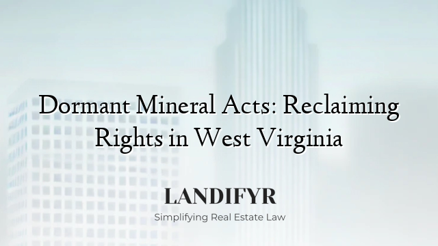 Dormant Mineral Acts: Reclaiming Rights in West Virginia