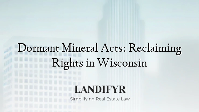 Dormant Mineral Acts: Reclaiming Rights in Wisconsin