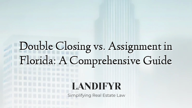 Double Closing vs. Assignment in Florida: A Comprehensive Guide