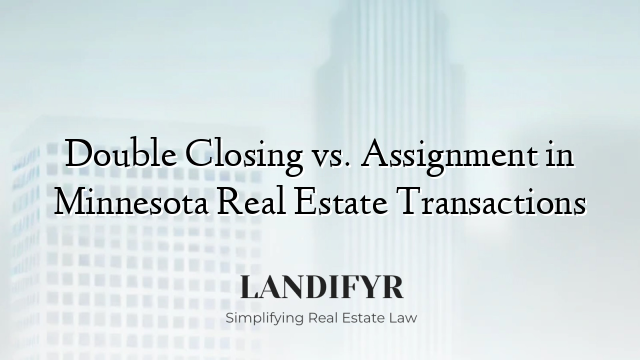 Double Closing vs. Assignment in Minnesota Real Estate Transactions