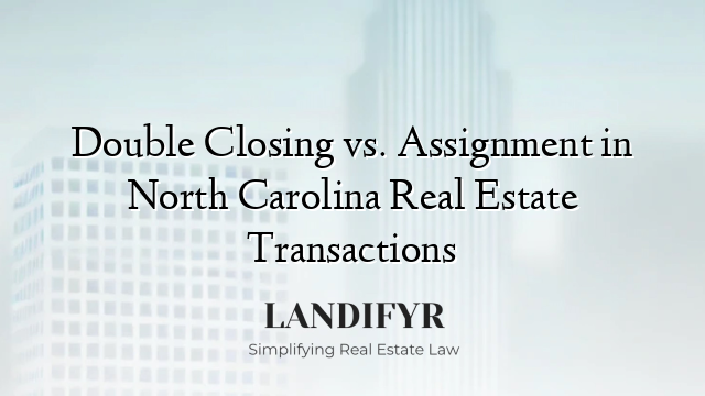 Double Closing vs. Assignment in North Carolina Real Estate Transactions
