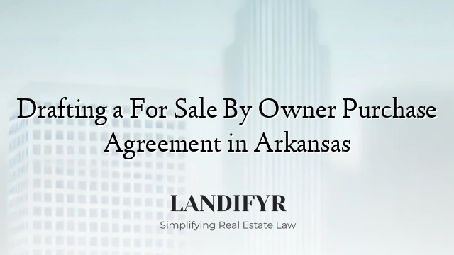 Drafting a For Sale By Owner Purchase Agreement in Arkansas