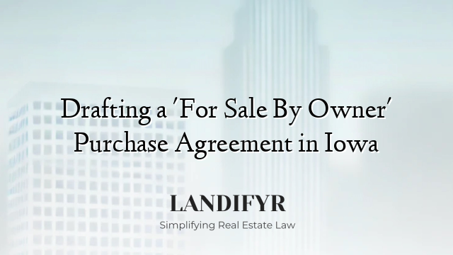 Drafting a 'For Sale By Owner' Purchase Agreement in Iowa