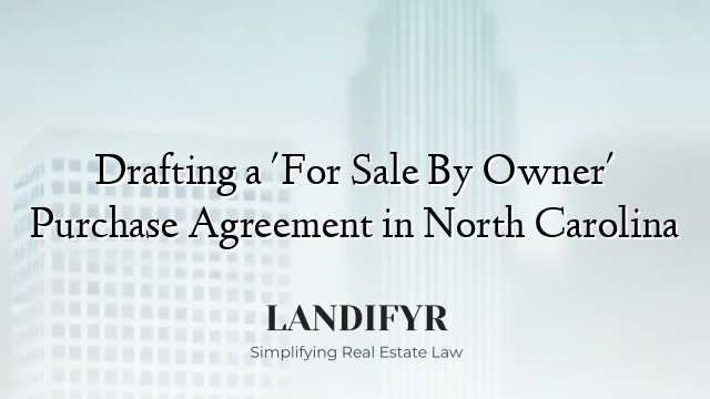 Drafting a 'For Sale By Owner' Purchase Agreement in North Carolina