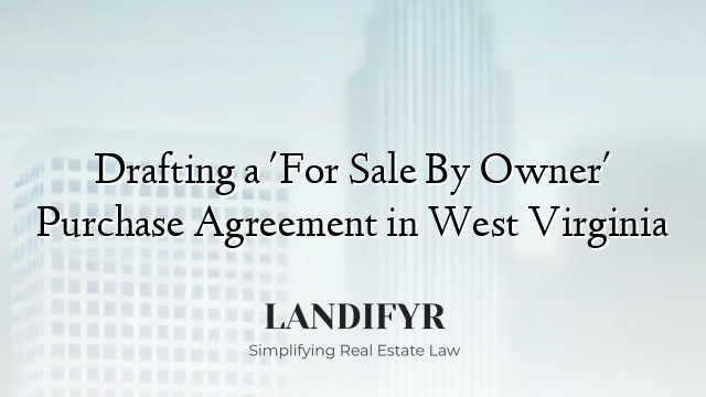 Drafting a 'For Sale By Owner' Purchase Agreement in West Virginia