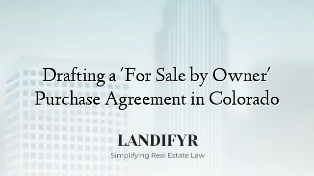 Drafting a 'For Sale by Owner' Purchase Agreement in Colorado
