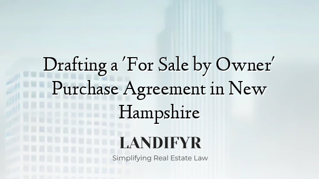 Drafting a 'For Sale by Owner' Purchase Agreement in New Hampshire