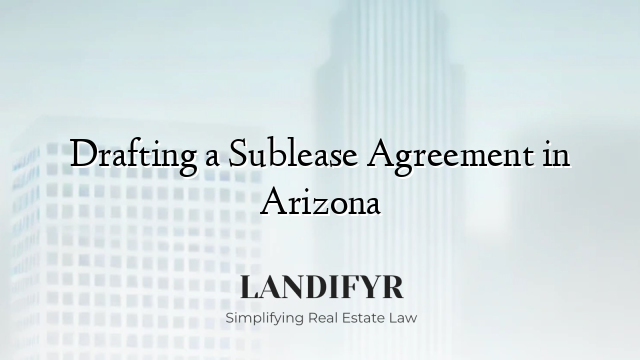 Drafting a Sublease Agreement in Arizona