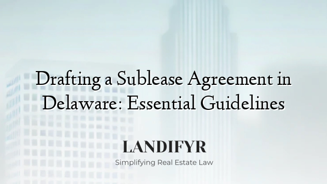 Drafting a Sublease Agreement in Delaware: Essential Guidelines