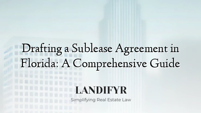 Drafting a Sublease Agreement in Florida: A Comprehensive Guide