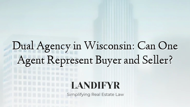 Dual Agency in Wisconsin: Can One Agent Represent Buyer and Seller?