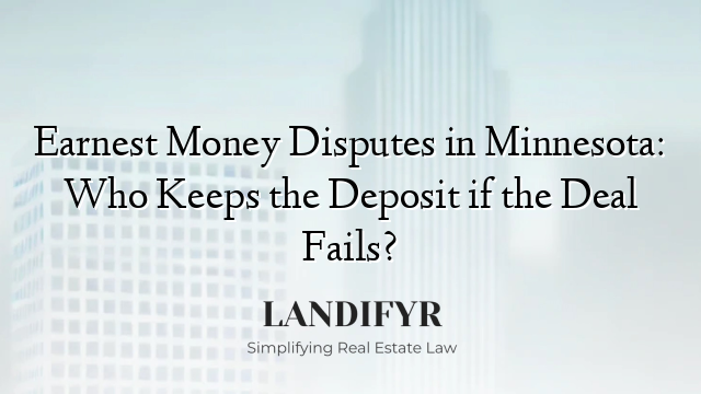 Earnest Money Disputes in Minnesota: Who Keeps the Deposit if the Deal Fails?