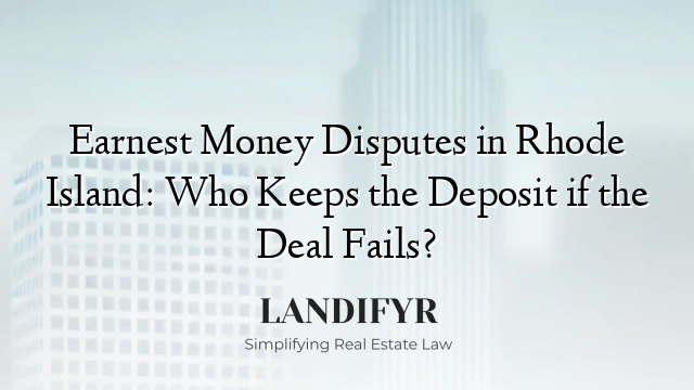 Earnest Money Disputes in Rhode Island: Who Keeps the Deposit if the Deal Fails?