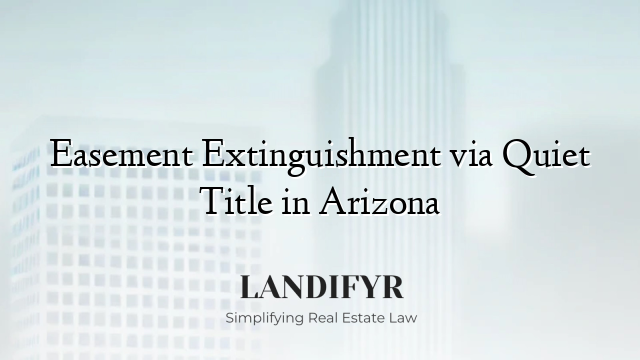 Easement Extinguishment via Quiet Title in Arizona