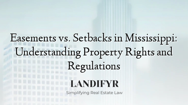 Easements vs. Setbacks in Mississippi: Understanding Property Rights and Regulations