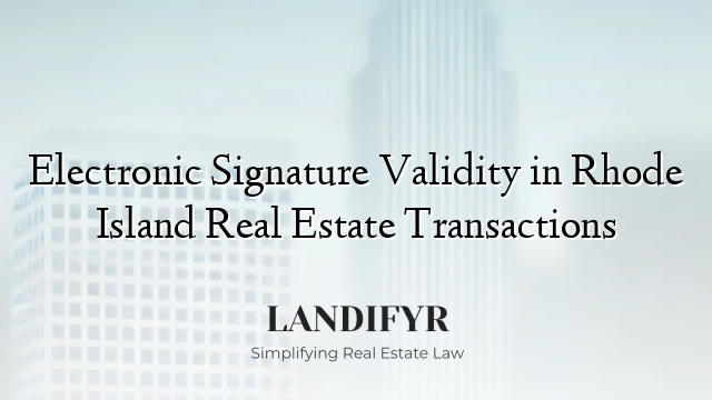 Electronic Signature Validity in Rhode Island Real Estate Transactions