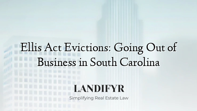 Ellis Act Evictions: Going Out of Business in South Carolina