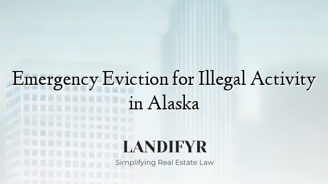Emergency Eviction for Illegal Activity in Alaska