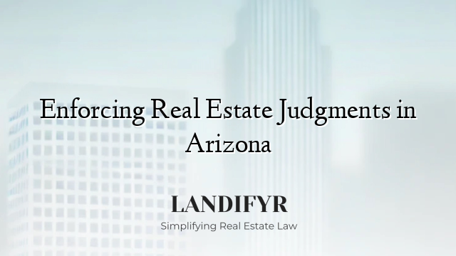 Enforcing Real Estate Judgments in Arizona