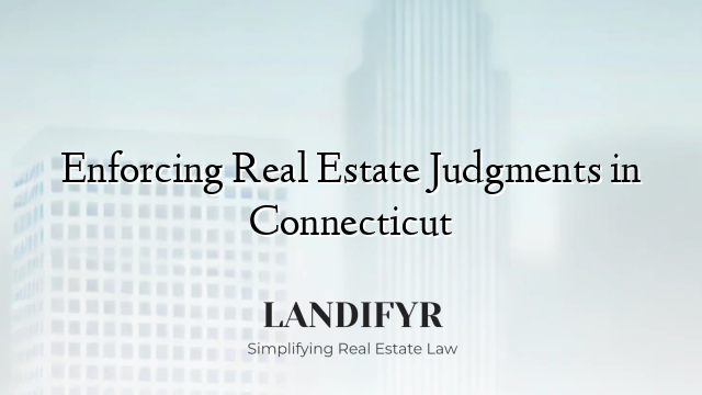 Enforcing Real Estate Judgments in Connecticut