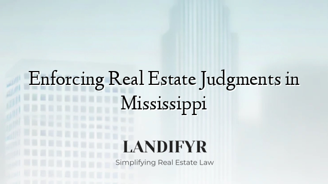 Enforcing Real Estate Judgments in Mississippi