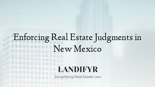 Enforcing Real Estate Judgments in New Mexico