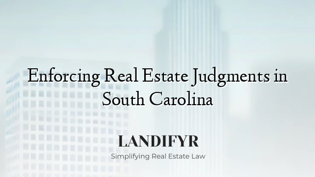 Enforcing Real Estate Judgments in South Carolina