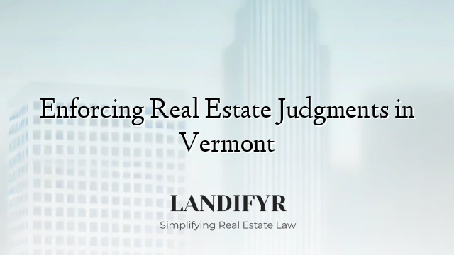 Enforcing Real Estate Judgments in Vermont