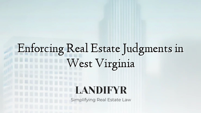 Enforcing Real Estate Judgments in West Virginia