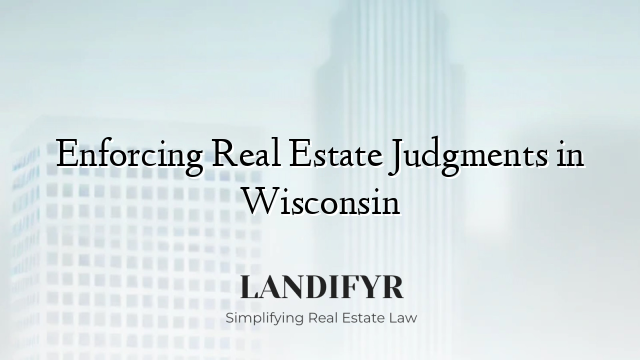 Enforcing Real Estate Judgments in Wisconsin