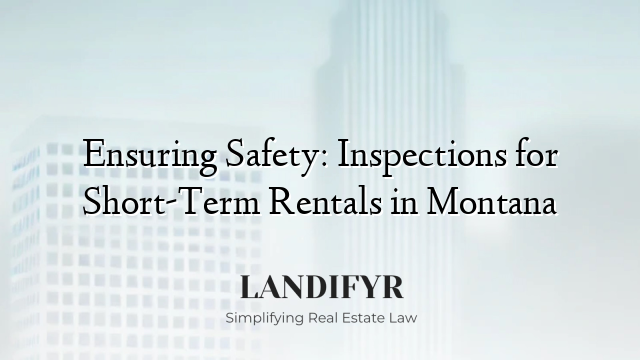 Ensuring Safety: Inspections for Short-Term Rentals in Montana