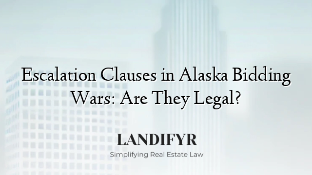 Escalation Clauses in Alaska Bidding Wars: Are They Legal?