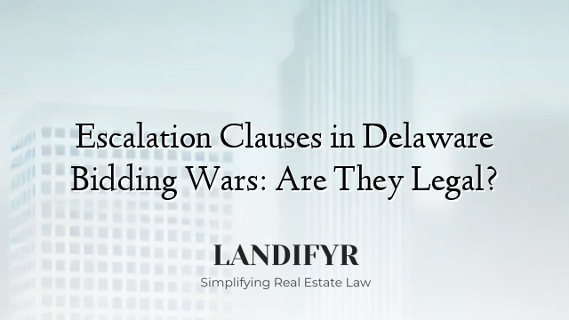 Escalation Clauses in Delaware Bidding Wars: Are They Legal?