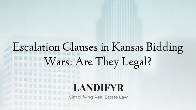 Escalation Clauses in Kansas Bidding Wars: Are They Legal?
