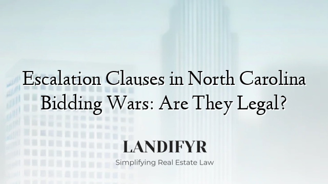 Escalation Clauses in North Carolina Bidding Wars: Are They Legal?