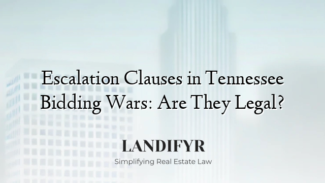 Escalation Clauses in Tennessee Bidding Wars: Are They Legal?