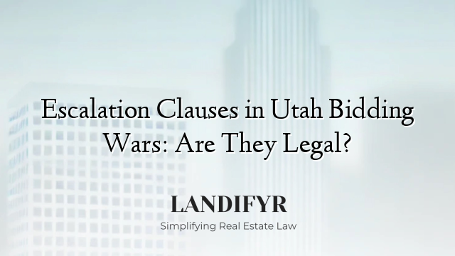 Escalation Clauses in Utah Bidding Wars: Are They Legal?