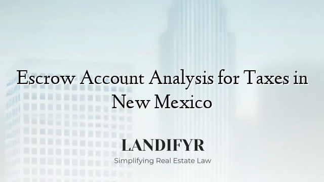 Escrow Account Analysis for Taxes in New Mexico