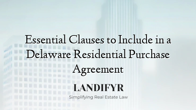 Essential Clauses to Include in a Delaware Residential Purchase Agreement