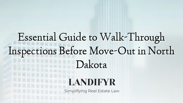 Essential Guide to Walk-Through Inspections Before Move-Out in North Dakota