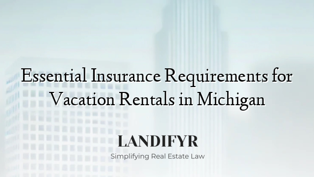 Essential Insurance Requirements for Vacation Rentals in Michigan