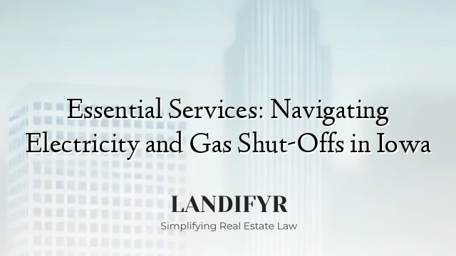 Essential Services: Navigating Electricity and Gas Shut-Offs in Iowa
