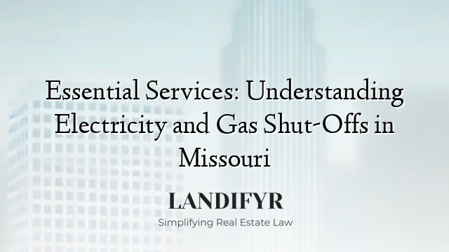 Essential Services: Understanding Electricity and Gas Shut-Offs in Missouri