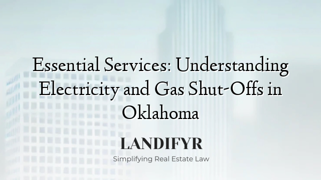 Essential Services: Understanding Electricity and Gas Shut-Offs in Oklahoma