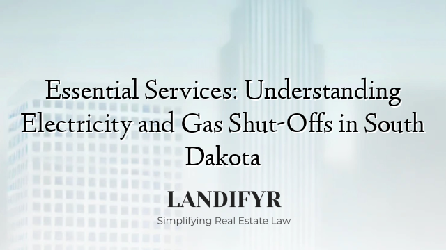 Essential Services: Understanding Electricity and Gas Shut-Offs in South Dakota