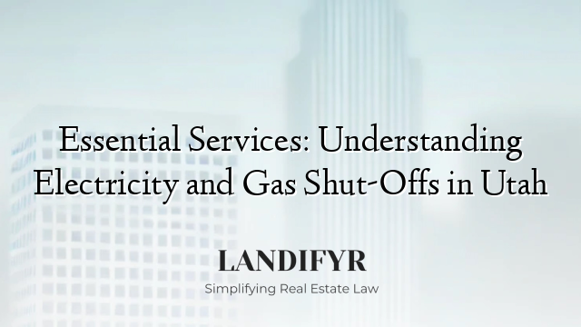 Essential Services: Understanding Electricity and Gas Shut-Offs in Utah
