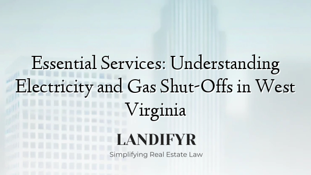 Essential Services: Understanding Electricity and Gas Shut-Offs in West Virginia