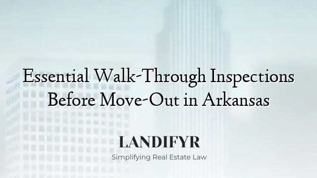 Essential Walk-Through Inspections Before Move-Out in Arkansas